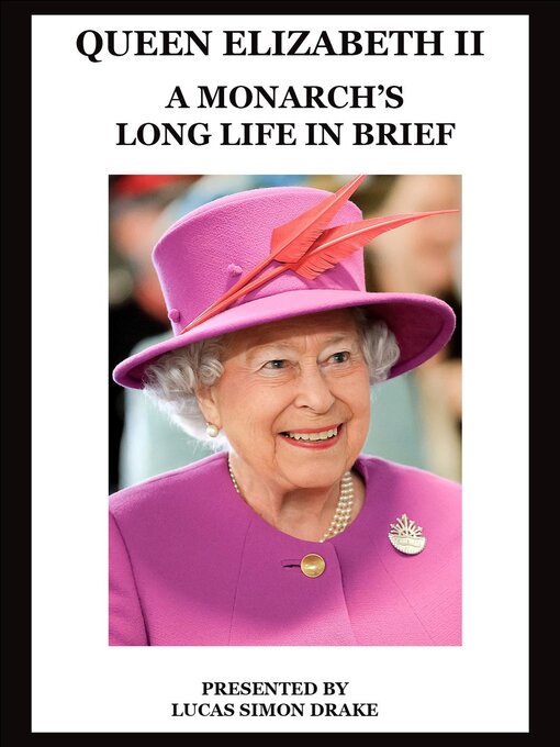Title details for Queen Elizabeth II--A Monarch's Long Life in Brief by Lucas Simon Drake - Available